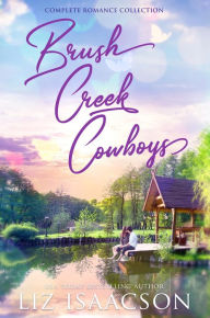 Title: Brush Creek Cowboys Complete Romance Collection: Six Christian Cowboy Romance Novels: (Brush Creek Boxed Sets Book 1), Author: Liz Isaacson