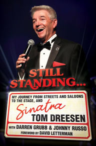Title: Still Standing: My Journey from Streets and Saloons to the Stage, and Sinatra, Author: Tom Dreesen