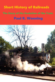 Title: Short History of Railroads, Author: Paul R. Wonning