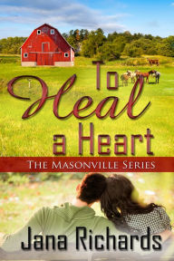 Title: To Heal a Heart, Author: Jana Richards