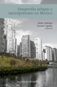 Title: Desarrollo urbano y metropolitano en Mexico, Author: Jaime Sobrino