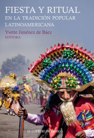 Title: Fiesta y ritual en la tradicion popular latinoamericana, Author: Yvette Jimenez de Baez