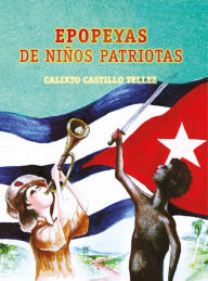 Title: Epopeyas de ninos patriotas, Author: Calixto Castillo