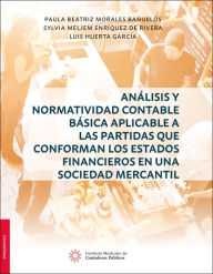 Title: Analisis y Normatividad Contable basica aplicable a las partidas que conforman los estados financieros en una sociedad m, Author: Paula Beatriz Morales Banuelos