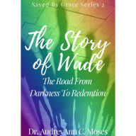 Title: The Story Of Wade, Author: AudreyAnn Moses