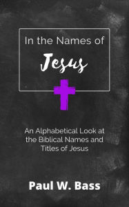 Title: In the Names of Jesus, Author: Paul W. Bass