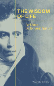 Title: The Wisdom of Life, Author: Arthur Schopenhauer