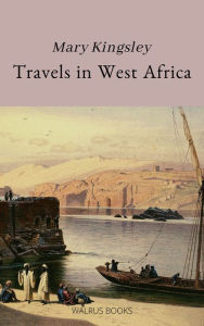 Title: Travels in West Africa, Author: Mary Henrietta Kingsley