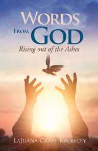 Title: Words from God: Rising Out of the Ashes, Author: LaJuana Craft Ryckeley