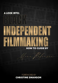 Title: A look into: Black Independent Filmmaking, Author: Mann Robinson