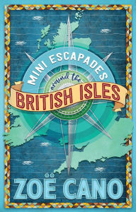 Title: Mini Escapades around the British Isles, Author: Zoe Cano