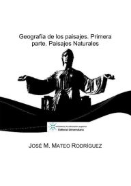 Title: Geografia de los paisajes. Primera Parte: Paisajes naturales, Author: Jose Manuel Mateo Rodriguez