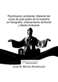 Title: Planificacion ambiental. Material del curso de post grado de la maestria en Geografia, ordenamiento territorial y Medio, Author: Jose Manuel Mateo Rodriguez
