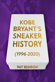 Title: Kobe Bryant's Sneaker History (1996-2020), Author: Pat Benson