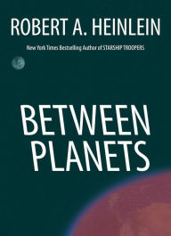 Title: Between Planets, Author: Robert A. Heinlein