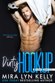 Title: Dirty Hookup: A Slayers Hockey Novel, Author: Mira Lyn Kelly