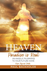 Title: Heaven, Paradise is Real, Hope Beyond Death, Author: Paul Backholer