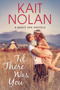 Title: Til There Was You, Author: Kait Nolan