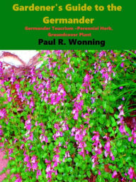 Title: Gardeners Guide to the Germander, Author: Paul R. Wonning