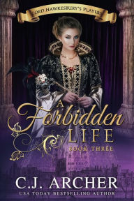 Title: A Forbidden Life, Author: C. J. Archer