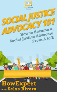 Title: Social Justice Advocacy 101, Author: HowExpert