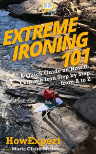 Title: Extreme Ironing 101, Author: HowExpert