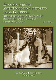 Title: El conocimiento antropologico e historico sobre Guerrero., Author: Rosa Maria Reyna Robles