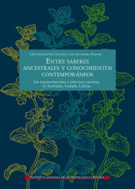 Title: Entre saberes ancestrales y conocimientos contemporaneos, Author: Edith Yesenia Pena Sanchez