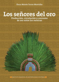 Title: Los senores del oro, Author: Oscar Moises Torres Montufar