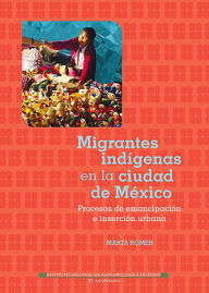 Title: Migrantes indigenas en la Ciudad de Mexico, Author: Marta Romer