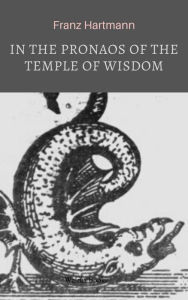 Title: In the Pronaos of the Temple of Wisdom, Author: Franz Hartmann