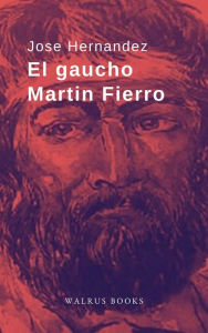 Title: El gaucho Martin Fierro -, Author: Jose Hernandez