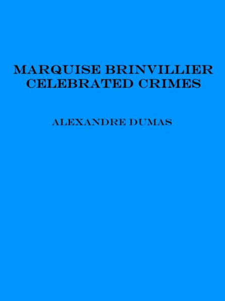 Marquise Brinvillier - Celebrated Crimes