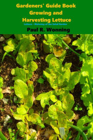 Title: Gardeners' Guide Book Growing and Harvesting Lettuce, Author: Paul R. Wonning