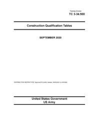 Title: Training Circular TC 3-34.500 Construction Qualification Tables September 2020, Author: United States Government Us Army