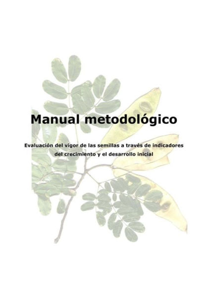 Manual metodolgico: evaluacion del vigor de las semillas a traves de indicadores del crecimiento y el desarrollo inicial