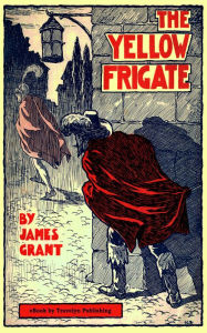 Title: The Yellow Frigate, Author: James Grant