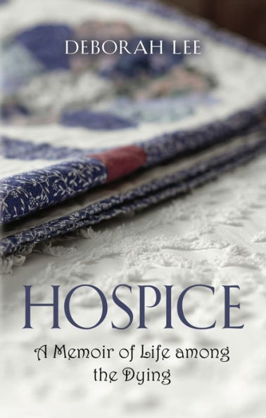 Hospice: A Memoir of Life among the Dying