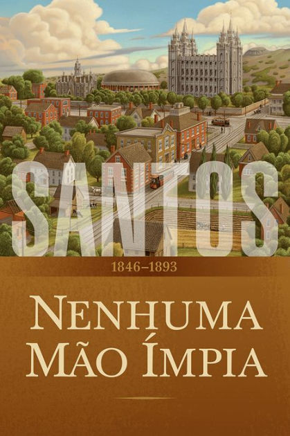 Santos A Historia Da Igreja De Jesus Cristo Nos Ultimos Dias Volume 2