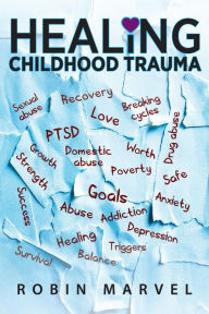 Title: Healing Childhood Trauma, Author: Robin Marvel