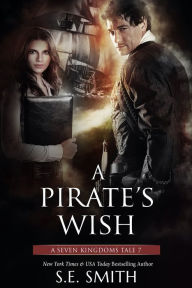 Title: A Pirate's Wish: A Seven Kingdoms Tale 7, Author: S. E. Smith