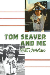 Title: Tom Seaver and Me, Author: Pat Jordan