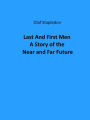 Last And First Men A Story of the Near and Far Future
