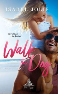 Title: Walk the Dog: A Hot Single Dad Romance, Author: Isabel Jolie