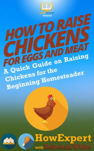 Title: How to Raise Chickens for Eggs and Meat, Author: HowExpert