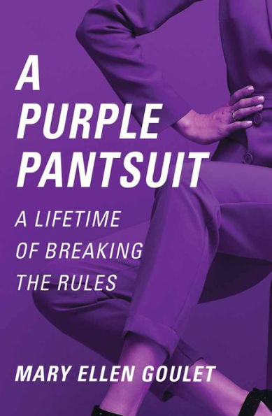 A PURPLE PANTSUIT: A LIFETIME OF BREAKING THE RULES