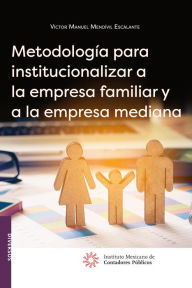 Title: Metodologia para institucionalizar a la empresa familiar y a la empresa mediana, 2a edicion, Author: Victor Manuel Mendivil Escalante