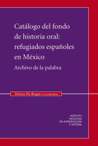 Title: Catalogo del fondo de historia oral: Refugiados espanoles en Mexico, Author: Dolores Pla