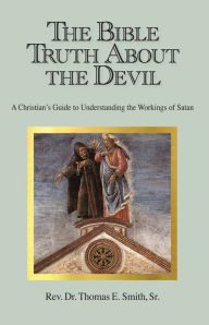 Title: The Bible Truth About the Devil, Author: Rev. Dr. Thomas E. Smith