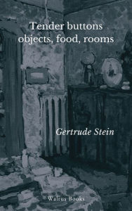 Title: Tender buttons: objects, food, rooms, Author: Gertrude Stein